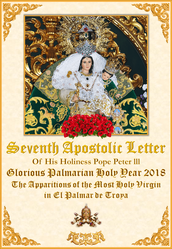 <a href="https://www.kosciolpalmarianski.org/wp-content/uploads/2018/11/Seventh-Letter-of-Pope-Peter-III.pdf" title="Siódmy List Apostolski Papieża Piotra III na Chwalebny Rok Palmyński i Objawienia Najświętszej Panny w El Palmar de Troya"><i>Siódmy List Apostolski Papieża Piotra III na Chwalebny Rok Palmyński i Objawienia Najświętszej Panny w El Palmar de Troya</i><br>Zobacz więcej</a>